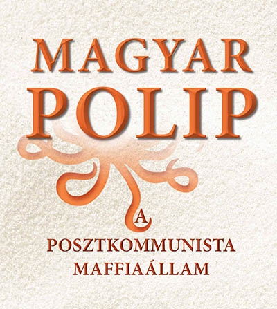 Magyar polip - a posztkommunista maffiaállam